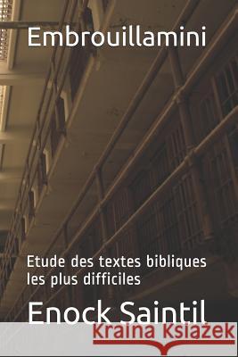Embrouillamini: Etude Des Textes Bibliques Les Plus Difficiles Enock Saintil 9781530955053 Createspace Independent Publishing Platform
