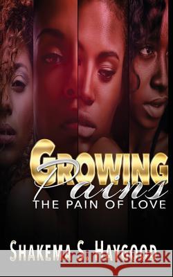 Growing Pains: The Pain of Love MS Shakema S. Haygood 9781530955060