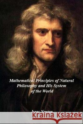 Mathematical Principles of Natural Philosophy and his System of the World Isaac Newton 9781530957071 Createspace Independent Publishing Platform