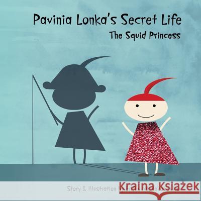 Pavinia Lonka's Secret Life: The Squid Princess Erifily Nikolakopoulou 9781530957842 Createspace Independent Publishing Platform