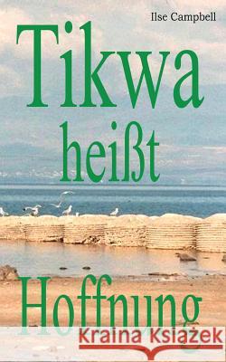 Tikwa heißt Hoffnung Campbell, Ilse 9781530958986 Createspace Independent Publishing Platform