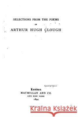 Selections from the Poems of Arthur Hugh Clough Arthur Hugh Clough 9781530959204