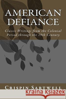 American Defiance: Classic Writings from the Colonial Period through the 19th Century John Woolman Sarah Grimke David Walker 9781530959754 Createspace Independent Publishing Platform