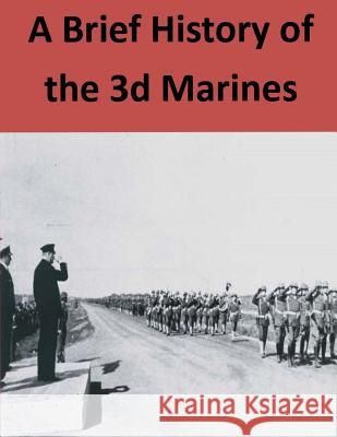 A Brief History Of The 3d Marines Penny Hill Press 9781530960002 Createspace Independent Publishing Platform