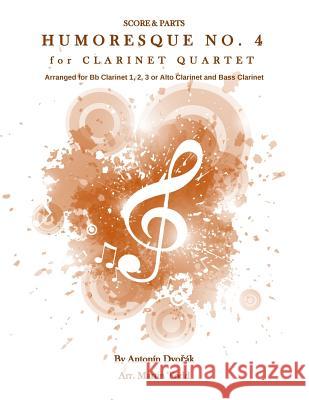 Humoresque No. 4 for Clarinet Quartet: Score & Parts Antonin Dvorak Martin Todd 9781530960057 Createspace Independent Publishing Platform