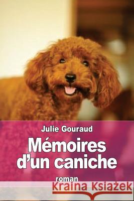 Mémoires d'un caniche Gouraud, Julie 9781530960309 Createspace Independent Publishing Platform