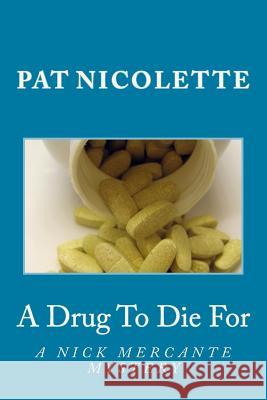 A Drug To Die For Pat Nicolette 9781530960408 Createspace Independent Publishing Platform