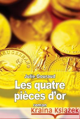 Les quatre pièces d'or Gouraud, Julie 9781530960781 Createspace Independent Publishing Platform