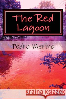 The Red Lagoon: Stories for Adults Pedro Merino 9781530961320