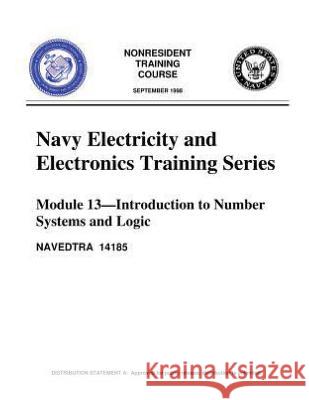 The Navy Electricity and Electronics Training Series: Module 13, by United S.Navy: Introduction To Number Systems And Logic United States Navy 9781530961955 Createspace Independent Publishing Platform