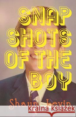 Snapshots of The Boy Shaun Levin 9781530962136