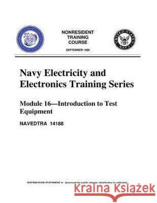 The Navy Electricity and Electronics Training Series, by United States Navy: Module 16 Introduction To Test Equipment United States Navy 9781530962402 Createspace Independent Publishing Platform