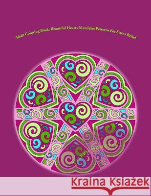 Adult Coloring Book: Beautiful Hearts Mandalas Patterns For Stress Relief Sumpter, Joseph 9781530963164