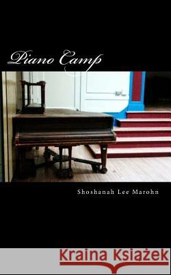 Piano Camp: a short story Marohn, Shoshanah Lee 9781530963362 Createspace Independent Publishing Platform