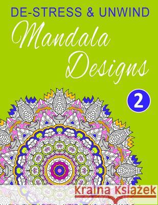 De-Stress and Unwind Mandala Designs: Volume 2 Happy Coloring 9781530964147 Createspace Independent Publishing Platform