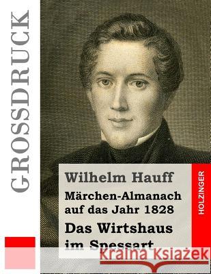 Das Wirtshaus im Spessart (Großdruck): Märchen-Almanach+++auf das Jahr 1828 Hauff, Wilhelm 9781530964383 Createspace Independent Publishing Platform