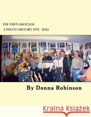 The Pawn Shop Jam A Photo History: Kennesaw, Georgia 1975 - 2010 Robinson, Donna S. 9781530964451 Createspace Independent Publishing Platform