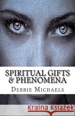 Spiritual Gifts & Phenomena Rev Debbie Michaels 9781530965632 Createspace Independent Publishing Platform