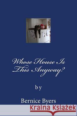 Whose House Is This Anyway? Bernice Byers 9781530965670 Createspace Independent Publishing Platform