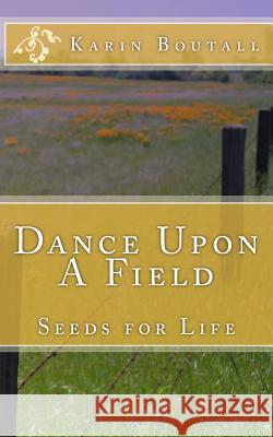 Dance Upon A Field Boutall, Karin 9781530965991 Createspace Independent Publishing Platform