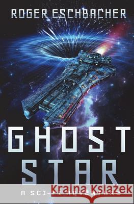 Ghost Star: Ghost Star Adventures Roger Eschbacher 9781530966066 Createspace Independent Publishing Platform