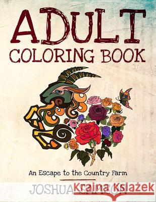 Adult Coloring Book: An Escape to the Country Farm: Stress Relieving Designs with Inspirational Quotes to Keep You Going When You Are Down Joshua Samson 9781530966639