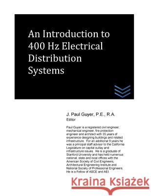 An Introduction to 400 Hz Electrical Distribution Systems J. Paul Guyer 9781530967117 Createspace Independent Publishing Platform