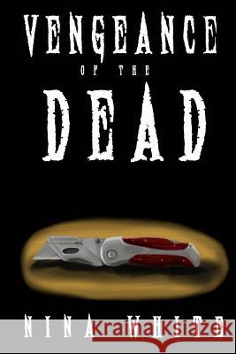 Vengeance of the Dead Nina White 9781530967193 Createspace Independent Publishing Platform