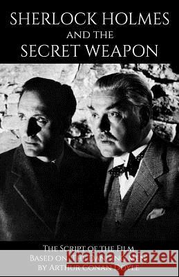 Sherlock Holmes and the Secret Weapon: the Screenplay of the film Doyle, Arthur Conan 9781530967605 Createspace Independent Publishing Platform