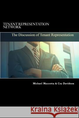 Tenant Representation Network: The Discussion of Tenant Representation Coy Davidson Michael Mazzotta 9781530969166 Createspace Independent Publishing Platform