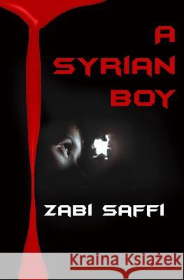 A Syrian Boy: (The Journey Book 1) Saffi, Zabi 9781530969210 Createspace Independent Publishing Platform