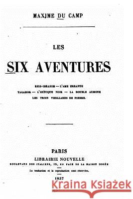 Les six aventures Du Camp, Maxime 9781530970797 Createspace Independent Publishing Platform