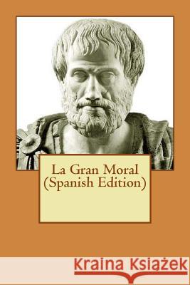 La Gran Moral (Spanish Edition) Aristotle 9781530971527