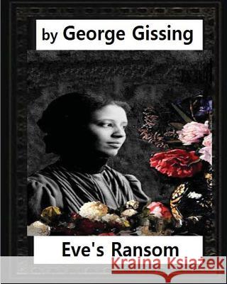 Eve's Ransom (1895), by George Gissing (novel) Gissing, George 9781530972517