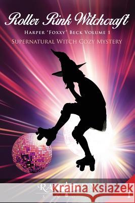 Roller Rink Witchcraft: Supernatural Witch Cozy Mystery Raven Snow 9781530972791 Createspace Independent Publishing Platform