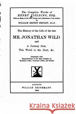The History of The Life of The Late Mr. Jonathan Wild Fielding, Henry 9781530973248 Createspace Independent Publishing Platform