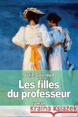 Les Filles Du Professeur Julie Gouraud 9781530974214 Createspace Independent Publishing Platform
