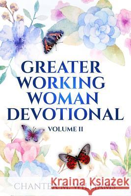 The Greater Working Woman Devotional, Volume II Chantea M. Williams 9781530974276