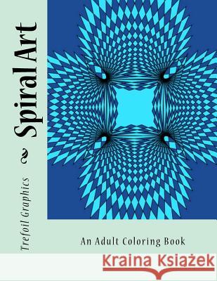 Spiral Art: An Adult Coloring Book Trefoil Graphics 9781530974535 Createspace Independent Publishing Platform