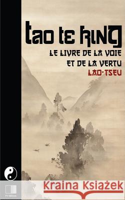 Tao Te King. Le livre de la Voie et de la Vertue. Tseu, Lao 9781530975358 Createspace Independent Publishing Platform