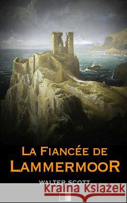 La fiancée de Lammermoor Scott, Walter 9781530975648 Createspace Independent Publishing Platform