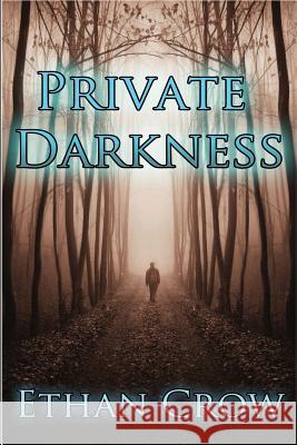 Private Darkness Ethan Crow 9781530976669 Createspace Independent Publishing Platform