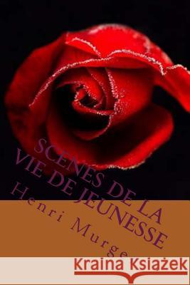 Scenes de la vie de jeunesse Murger, Henri 9781530976966