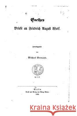 Goethes Briefe an Friederich August Wolf Johann Wolfgang von Goethe 9781530977208 Createspace Independent Publishing Platform