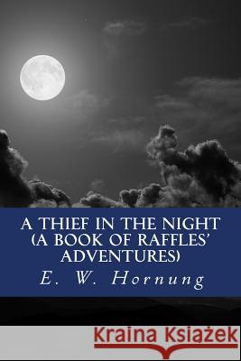 A Thief in the Night (A Book of Raffles' Adventures) Abreu, Yordi 9781530978021 Createspace Independent Publishing Platform