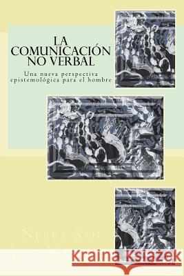 La comunicación no verbal: una nueva perspectiva epistemológica para el hombre Marques, Nerea San Jose 9781530978090