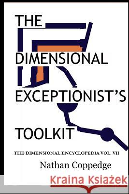 The Dimensional Exceptionist's Toolkit: The Subtle Treatise on Exceptions, Pseudology, Semiology, and Philosophical Logistics; The Dimensional Encyclo Nathan Coppedge 9781530978632 Createspace Independent Publishing Platform