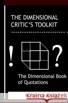 The Dimensional Critic's Toolkit: or, A Dimensional Book of Quotations; Or, The Sourceless Sourcebook Also Called: The Neo-Classical Classicism, The S Coppedge, Nathan 9781530978755 Createspace Independent Publishing Platform