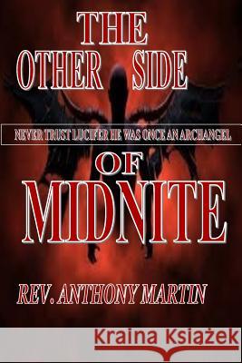 The Other Side Midnite Never Trust Lucifer He Was Once An ArchAngel: Never Trust Lucifer He Was Once An ArchAngel Martin, Anthony 9781530978830 Createspace Independent Publishing Platform