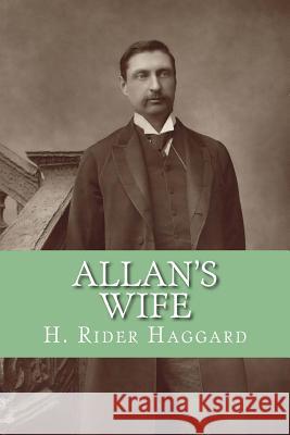 Allan's Wife H. Rider Haggard Yordi Abreu 9781530978939 Createspace Independent Publishing Platform